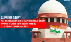 Supreme Court: NCLT has Jurisdiction Only to Disapprove Resolution Plan Approved by Committee of Creditor under IBC Supreme Court: NCLT has Jurisdiction Only to Disapprove Resolution Plan Approved by Committee of Creditor under IBC