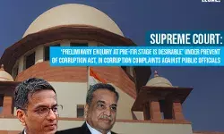 Supreme Court: Preliminary enquiry at Pre-FIR Stage is Desirable under Prevent of Corruption Act, in Corruption Complaints against Public Officials