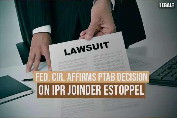 Fed. Cir. affirms PTAB decision on IPR Joinder Estoppel