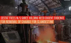 CESTAT Frees M/s Shree Holding Need Cogent Evidence for Removal of Charge for Clandestine