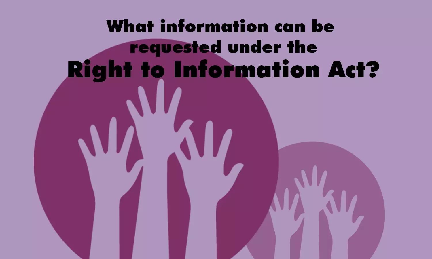 What information can be requested under the Right to Information Act?