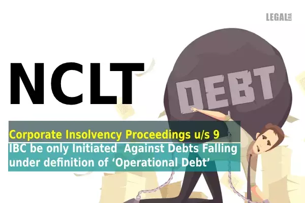 NCLT: CIRP under IBC can be Initiated only Against Operational Debts NCLT: CIRP under IBC can be Initiated only Against Operational Debts