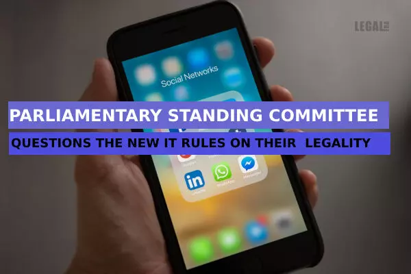 Parliamentary Standing Committee questions the New IT Rules on their legality