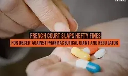 French court slaps hefty fines for deceit against pharmaceutical giant and regulator