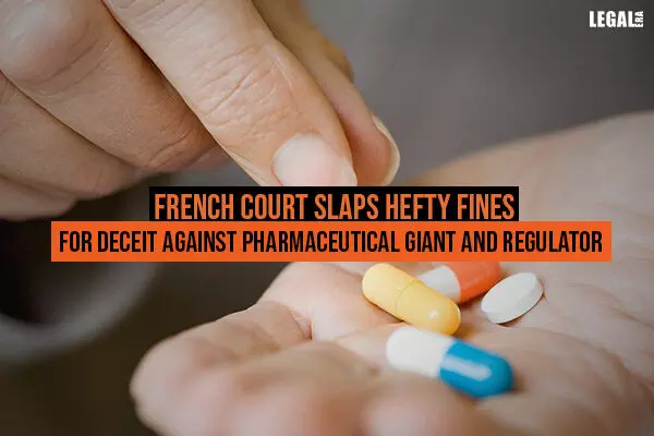 French court slaps hefty fines for deceit against pharmaceutical giant and regulator