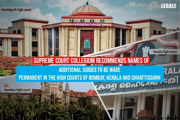 Supreme Court Collegium recommends names of Additional Judges to be made Permanent in the High Courts of Bombay, Kerala and Chhattisgarh
