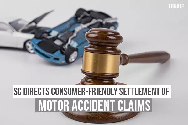 Supreme Court directs consumer-friendly settlement of motor accident claims