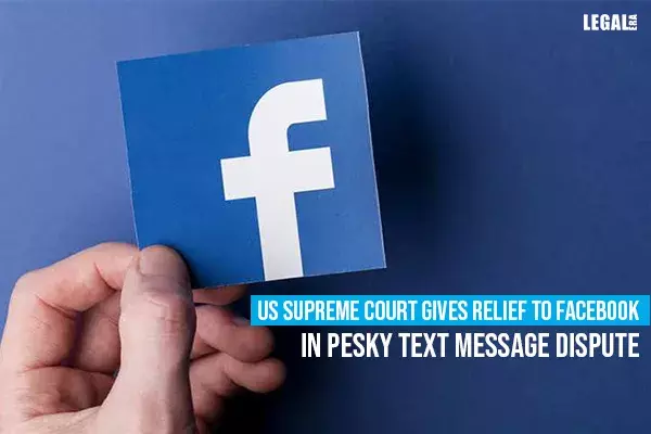 US Supreme Court gives relief to Facebook in pesky text message dispute