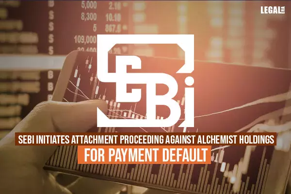 SEBI initiates attachment proceeding against Alchemist Holdings for  payment default