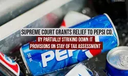 Supreme Court Grants Relief to Pepsi Co. By Partially Striking Down IT Provisions On Stay of Tax Assessment Supreme Court Grants Relief to Pepsi Co. By Partially Striking Down IT Provisions On Stay of Tax Assessment