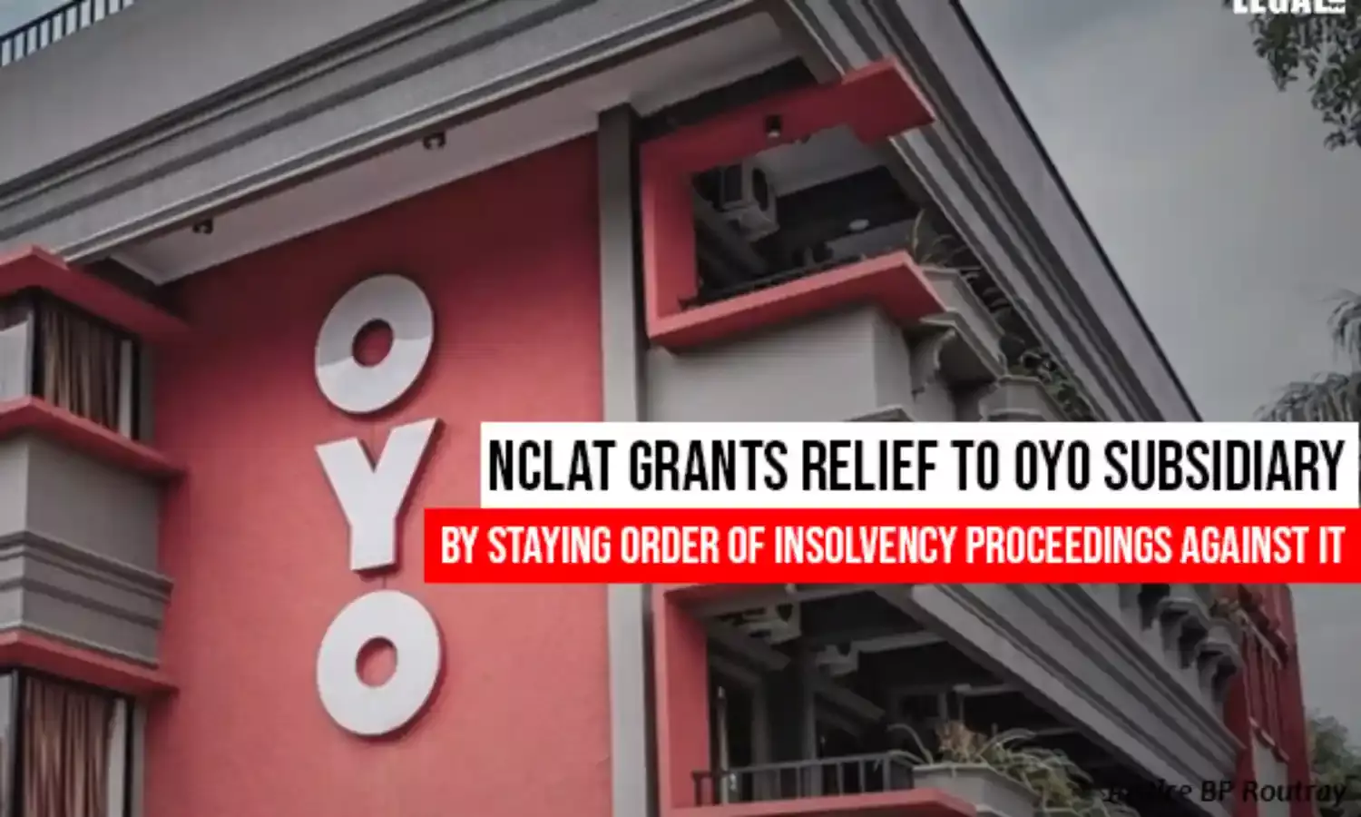 NCLAT Grants Relief to OYO Subsidiary By Staying Order of Insolvency Proceedings Against It