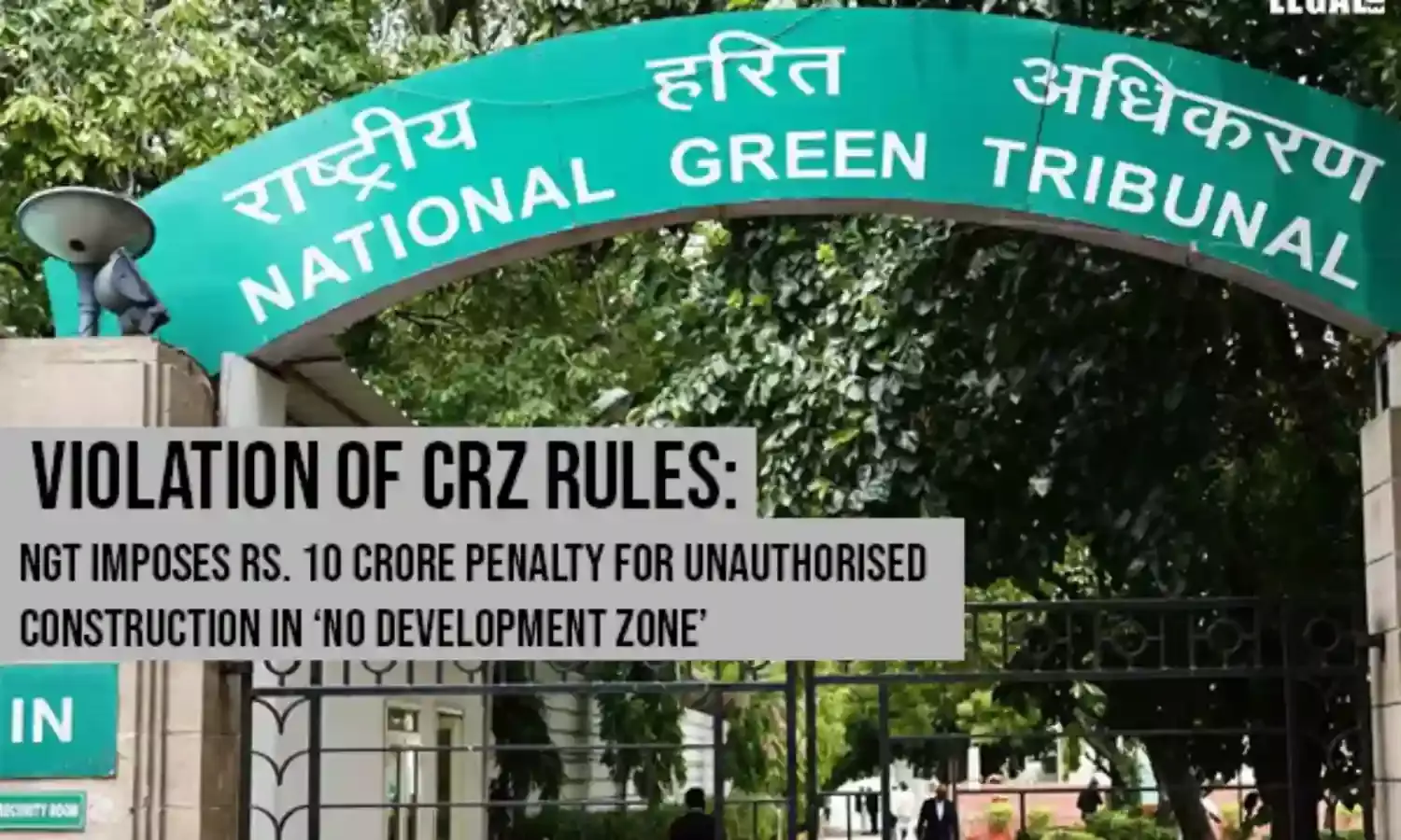 Violation of CRZ rules: NGT imposes Rs. 10 crore penalty for unauthorised construction in no development zone