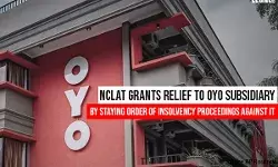 NCLAT Grants Relief to OYO Subsidiary By Staying Order of Insolvency Proceedings Against It
