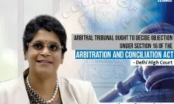 Arbitral Tribunal ought to decide objection under Section 16 of the Arbitration and Conciliation Act as soon as possible as a preliminary ground: Delhi High Court