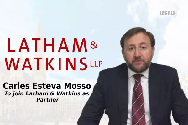 Carles Esteva Mosso from European Commission to join Latham & Watkins as Partner in the Antitrust & Competition Practice