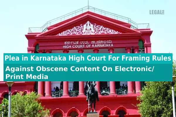 Plea in Karnataka High Court For Framing Rules Against obscene content on electronic/print media