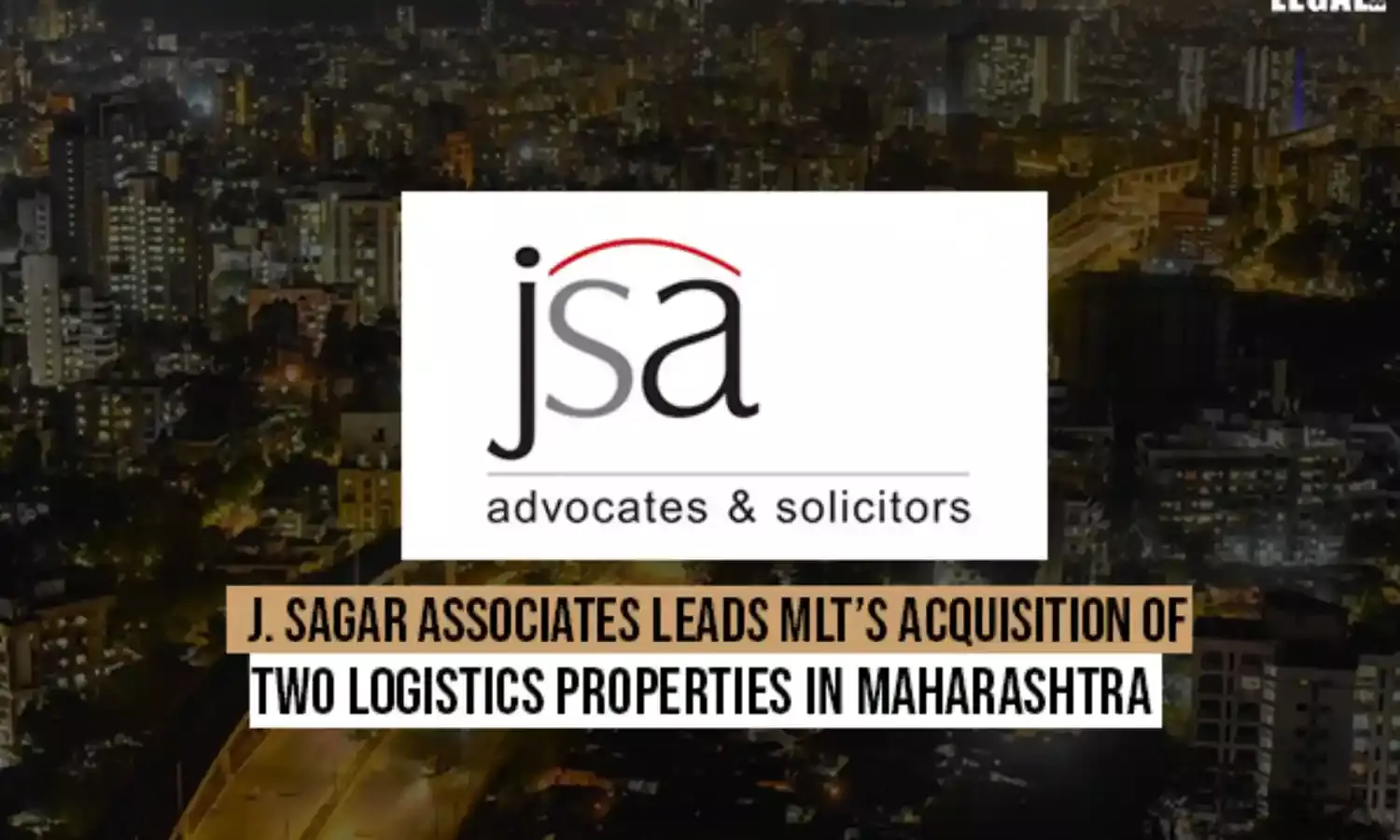 J. Sagar Associates leads MLTs acquisition of two logistics properties in Maharashtra