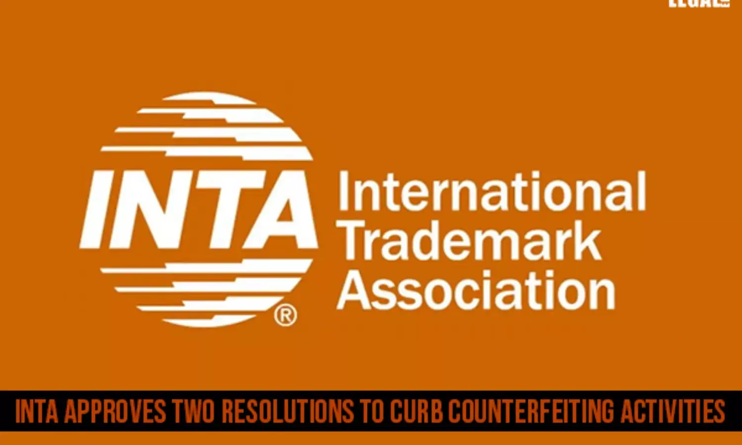 INTA approves two resolutions to curb counterfeiting activities