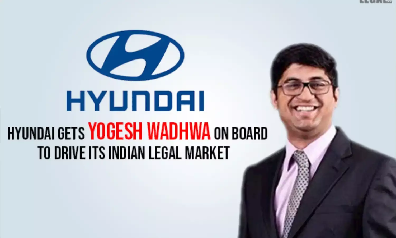 Hyundai gets Yogesh Wadhwa on board to drive its Indian legal market