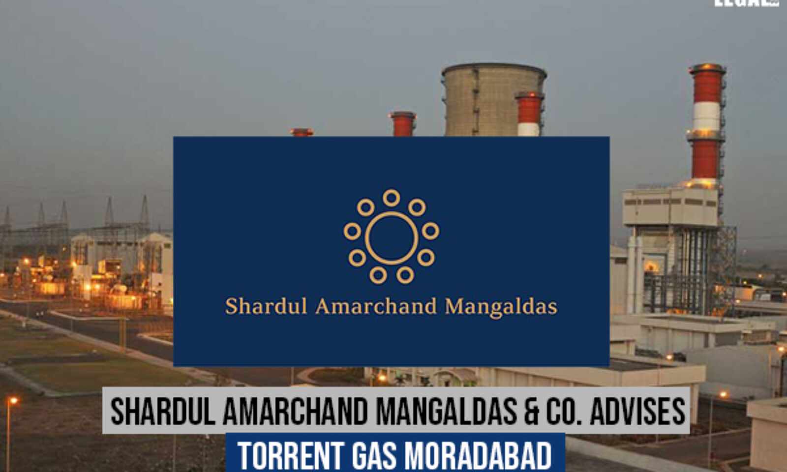 shardul amarchand mangaldas &amp; co. advises torrent gas moradabad