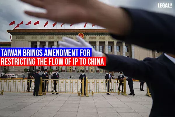 Taiwan brings amendment for restricting the flow of IP to China Taiwan brings amendment for restricting the flow of IP to China