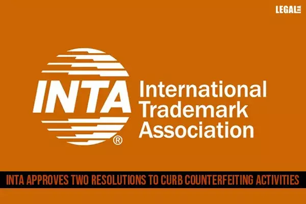 INTA approves two resolutions to curb counterfeiting activities