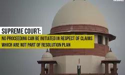 Supreme Court: No Proceeding Can Be Initiated in respect of Claims which are Not Part of Resolution Plan