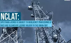 NCLAT: Spectrum license Is Subject to Insolvency Proceedings If Dues Are Cleared By License Holder to the Union/DOT