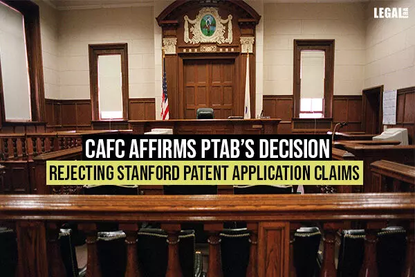 CAFC affirms PTABs decision rejecting Stanford Patent Application Claims