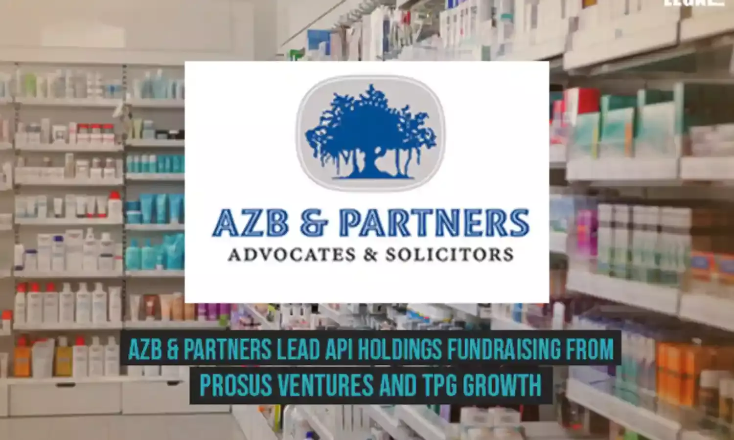 AZB & Partners lead API Holdings fundraising from Prosus Ventures and TPG Growth