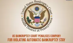 US Bankruptcy Court penalises company for violating automatic bankruptcy stay US Bankruptcy Court penalises company for violating automatic bankruptcy stay