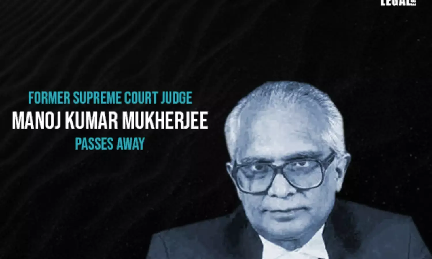 Former Supreme Court Judge Manoj Kumar Mukherjee Passes Away