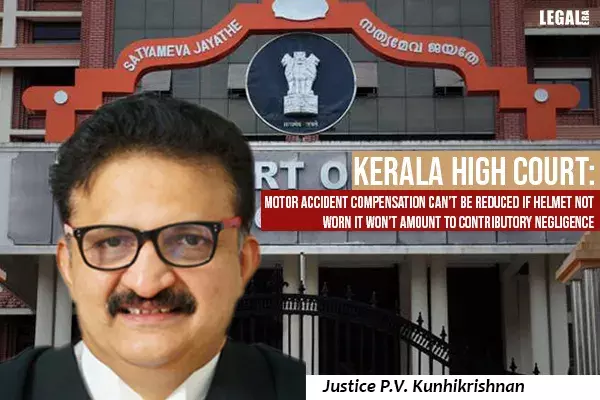 Kerala High Court: Motor Accident Compensation Cant Be Reduced If Helmet Not Worn It Wont Amount To Contributory Negligence Kerala High Court: Motor Accident Compensation Cant Be Reduced If Helmet Not Worn It Wont Amount To Contributory Negligence