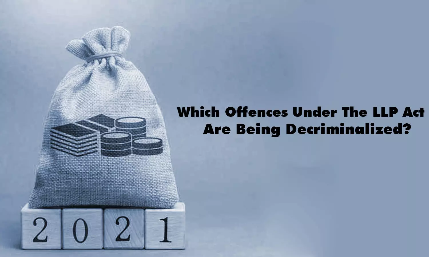 Which Offences Under The LLP Act Are Being Decriminalized?