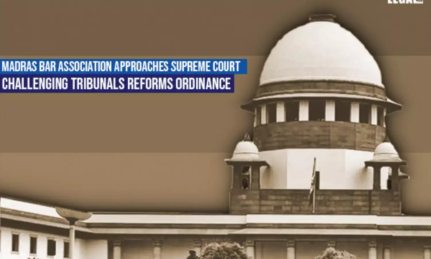 Madras Bar Association Approaches Supreme Court Challenging Tribunals Reforms Ordinance