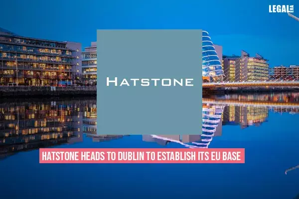 Hatstone heads to Dublin to establish its EU base