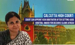Calcutta High Court: Court can appoint new Arbitrator after setting aside Arbitral award for deciding claims afresh