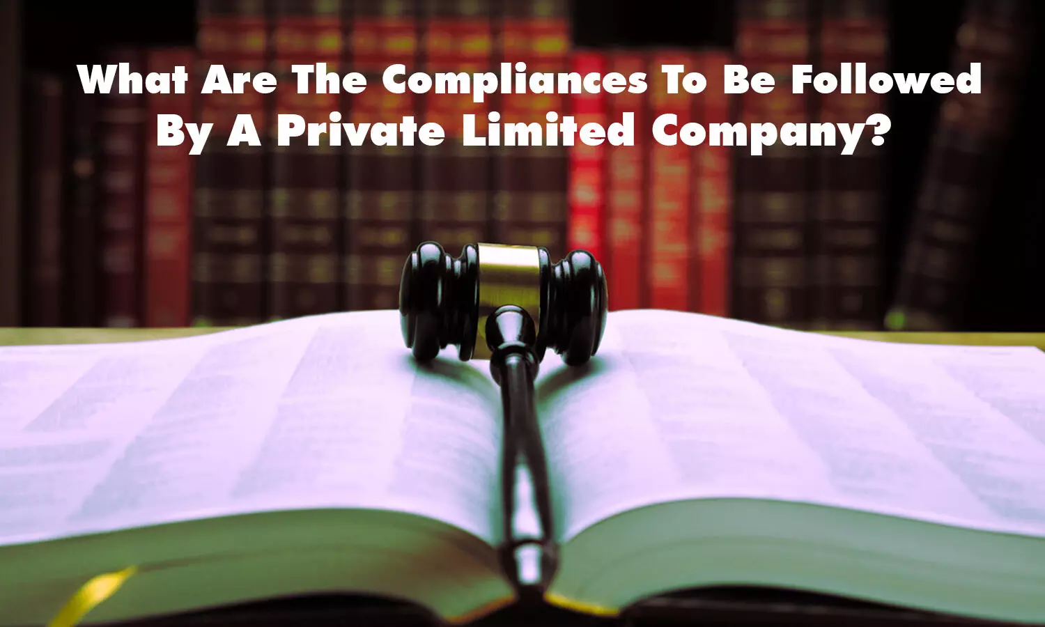 What Are The Compliances To Be Followed By A Private Limited Company?