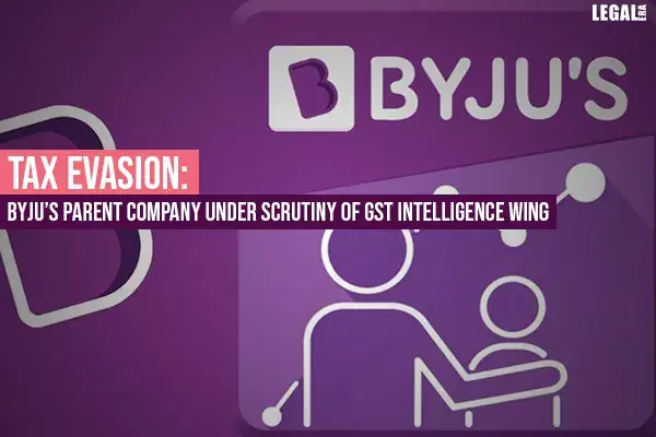 Tax Evasion: Byjus Parent Company Under Scrutiny of GST Intelligence Wing Tax Evasion: Byjus Parent Company Under Scrutiny of GST Intelligence Wing