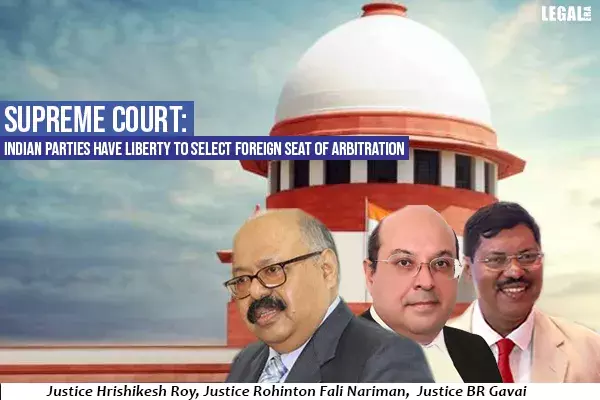 Supreme Court: Indian Parties Have Liberty To Select Foreign Seat of Arbitration