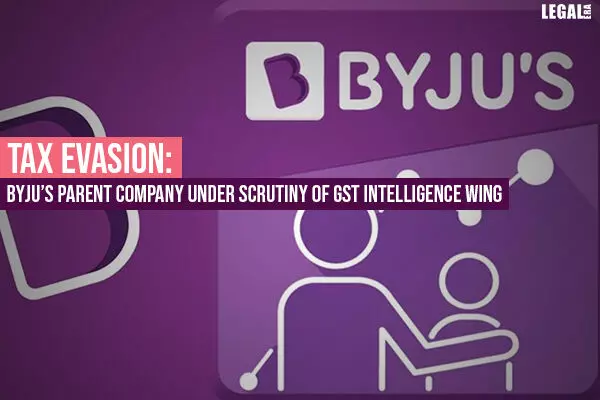Tax Evasion: Byjus Parent Company Under Scrutiny of GST Intelligence Wing