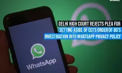 Delhi High Court Rejects Plea for Setting Aside of CCIs Order of DGs Investigation into WhatsApp Privacy Policy