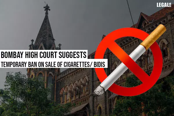 Bombay High Court Suggests Temporary Ban On Sale of Cigarettes/Bidis