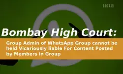 Bombay High Court: Group Admin of WhatsApp Group cannot be held Vicariously liable For Content Posted by Members in Group