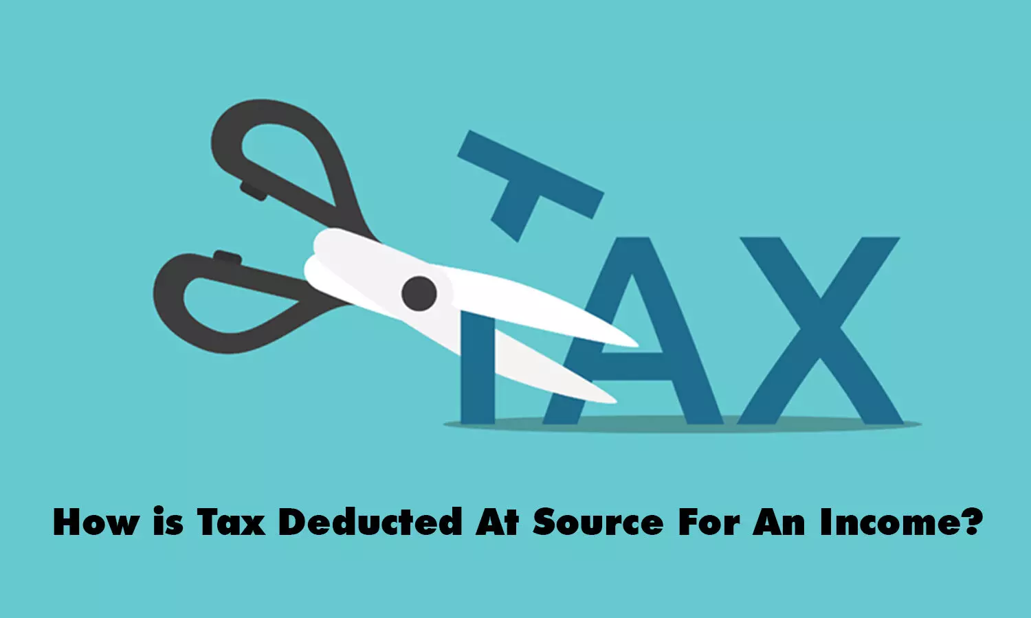How is Tax Deducted At Source For An Income?
