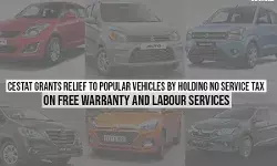 CESTAT Grants Relief to Popular Vehicles By Holding No Service Tax on Free Warranty and Labour Services