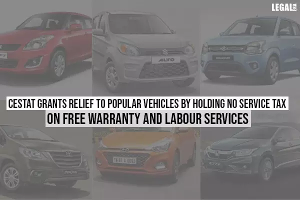 CESTAT Grants Relief to Popular Vehicles By Holding No Service Tax on Free Warranty and Labour Services