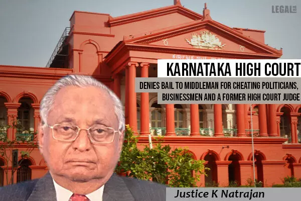Karnataka High Court denies bail to middleman for cheating politicians, businessmen and a Former High Court Judge