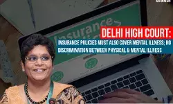 Delhi High Court: Insurance Policies Must Also Cover Mental Illness; No Discrimination Between Physical & Mental Illness