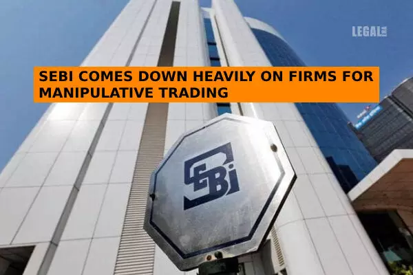 SEBI comes down heavily on firms for manipulative trading